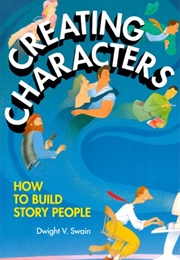 Creating Characters (Dwight V. Swain)