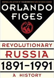 Revolutionary Russia 1891-1991 (Orlando Figes)