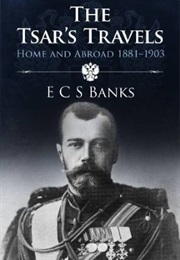 The Tsar's Travels: Home and Abroad 1881-1903 (ECS Banks)