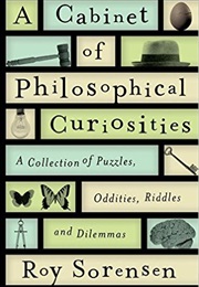 Cabinet of Philosophical Curiosities (Sorensen, Roy)