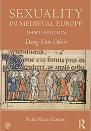Sexuality in Medieval Europe: Doing Unto Others (Ruth Mazo Karras)