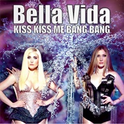 Kiss Kiss Me Bang Bang - Bella Vida