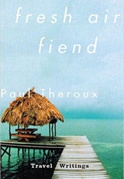Fresh Air Fiend (Paul Theroux)