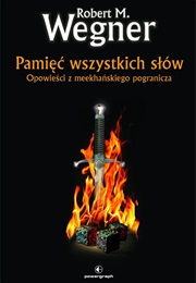 Pamięć Wszystkich Słów. Opowieści Z Meekhańskiego Pogranicza (Robert M. Wegner)