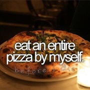 Eat an Entire Pizza by Myself