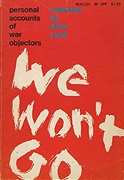 We Won't Go: Personal Accounts of War Objectors (Alice Lynd)
