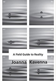 A Field Guide to Reality (Joanna Kavena)