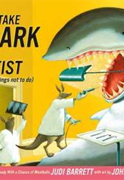 Never Take a Shark to the Dentist (Judi Barrett)