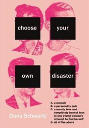 Choose Your Own Disaster (Dana Schwartz)