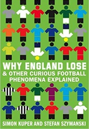 Why England Lose & Other Curious Football Phenomena Explained (Simon Kuper)