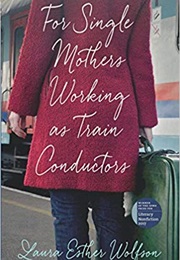 For Single Mothers Working as Train Conductors (Laura Esther Wolfson)