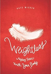 Weightless: Making Peace With Your Body (Kate Wicker)