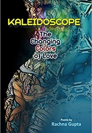 Kaleidoscope: The Changing Colors of Love (Rachna Gupta)