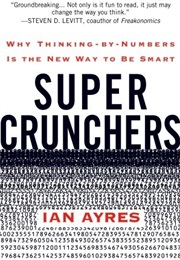 Super Crunchers: Why Thinking-By-Numbers Is the New Way to Be Smart (Ian Ayres)