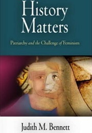 History Matters: Patriarchy and the Challenge of Feminism (Judith M. Bennett)