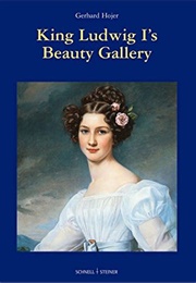 King Ludwig I's Gallery of Beauties (Gerhard Hojer)