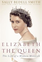 Elizabeth the Queen: The Life of a Modern Monarch (Sally Bedell Smith)