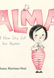 Alma and How She Got Her Name (Juana Martinez Neal)