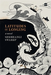Latitudes of Longing (Shubangi Shwarup)