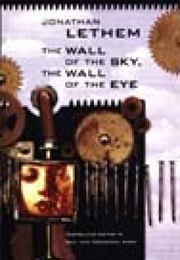 The Wall of the Sky, the Wall of the Eye (Jonathan Lethem)