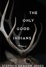 The Only Good Indian (Stephen Graham Jones)