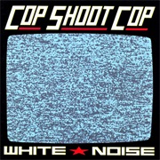 Cop Shoot Cop - White Noise