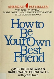 How to Be Your Own Best Friend (Mildred Newman, Bernard Berkowitz and Jean Owen)