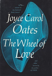 The Wheel of Love and Other Stories (Joyce Carol Oates)