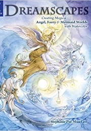 Dreamscapes: Creating Magical Angel, Faery & Mermaid Worlds in Watercolor (Stephanie Pui-Mun Law)