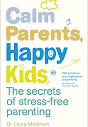 Calm Parents, Happy Kids (Laura Markham)