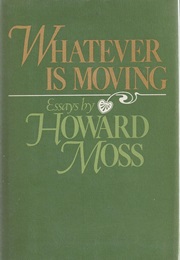 Whatever Is Moving (Howard Moss)