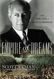 Empire of Dreams: The Epic Life of Cecil B. Demille (Scott Eyman)