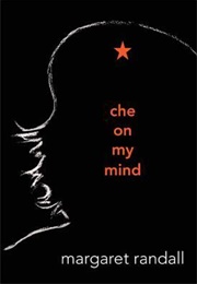 Che on My Mind (Margaret Randall)