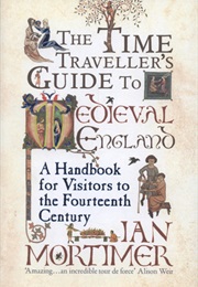 The Time Traveller&#39;s Guide to Medieval England (Ian Mortimer)