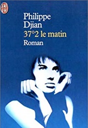 37°2 Le Matin (Philippe Djian)