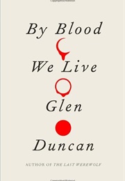 By Blood We Live (Glen Duncan)