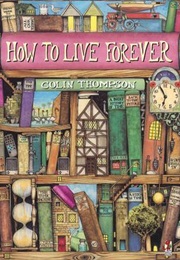 How to Live Forever (Colin Thompson)