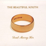 Don&#39;t Marry Her - The Beautiful South