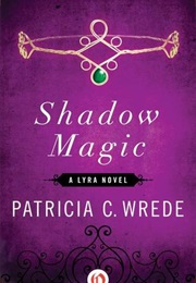Shadow Magic (Lyra) (Patricia C. Wrede)