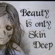 Beauty Is Only Skin Deep