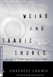 Weird and Tragic Shores: The Story of Charles Francis Hall, Explorer (Chauncey Loomis)