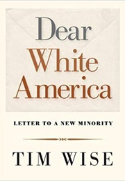Dear White America: Letter to a New Minority (Tim Wise)