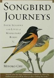 Songbird Journeys: Four Seasons in the Lives of Migratory Birds (Miyoko Chu)