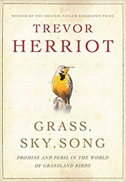 Grass, Sky, Song: Promise and Peril in World of Grassland Birds (Trevor Herriot)