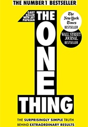 The One Thing: The Surprisingly Simple Truth Behind Extraordinary Results (Gary Keller)