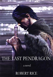 The Last Pendragon (Robert Rice)