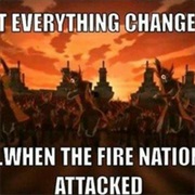 Everything Changed When the Fire Nation Attacked