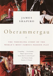 Oberammergau: The Troubling Story of the World's Most Famous Passion Play. (James Shapiro)