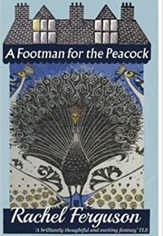A Footman for the Peacock (Rachel Ferguson)