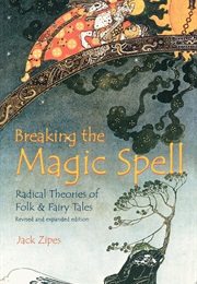 Breaking the Magic Spell: Radical Theories of Folk &amp; Fairy Tales (Jack Zipes)